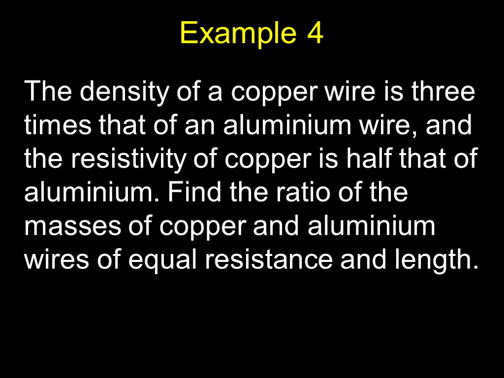 Example 4 The density of a copper wire is three times that of an